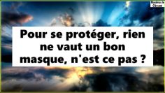 Pour se protéger, rien ne vaut un bon masque, nest ce pas ?