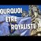 Pourquoi être Royaliste