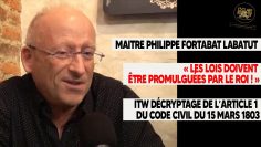 Les lois doivent être promulguées par le roi – ITW Exclusive de Maître Philippe Fortabat Labatut