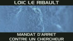 Documentaire silicium organique – Loic Le Ribault – Mandat d’arrêt contre un chercheur