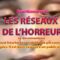 LES RÉSEAUX DE L’HORREUR