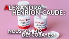 Alexandra Henrion-Caude – Nous sommes des cobayes – DissidenceTV