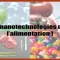 Des nanotechnologies dans nos assiettes ! 😱😡