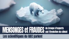 Mensonges et fraudes du Groupe d’experts intergouvernemental sur l’évolution du climat – Les scientifiques du GIEC parlent