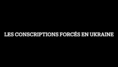 Les Conscriptions forcées en Ukraine