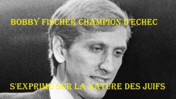 1845 – Le champion du monde d’échecs juif Bobby Fischer s’exprime sur la nature des Juifs