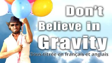 Don’t Believe in Gravity – Conspiracy Music Guru – Sous-titrée en français et anglais