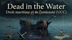 Dead in the Water – Droit maritime et de l’amirauté UCC – DissidenceTV